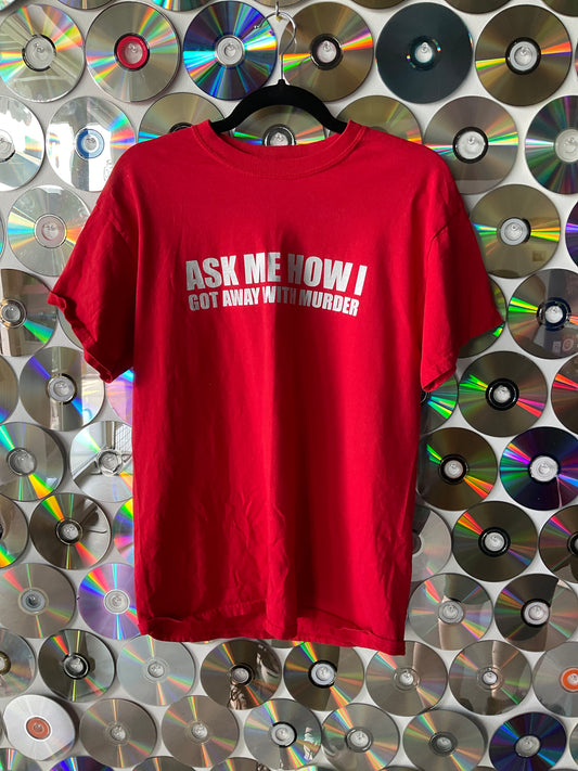 #385 - Ask Me How I got Away with Murder Shirt M