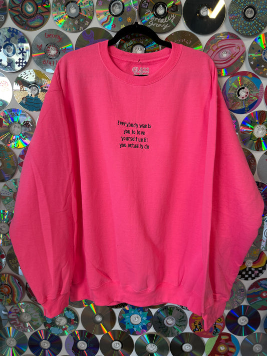 #679 - "Everybody wants you to love yourself" Pink Crewneck XL