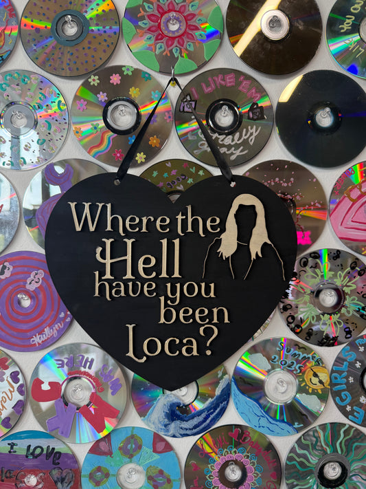 #846 - Where the hell have you been loca? Wood Sign