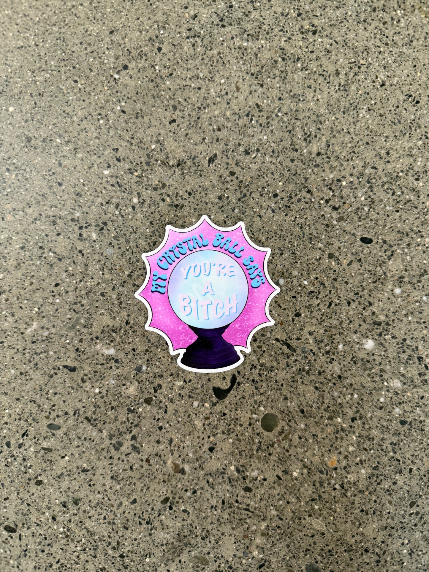My Crystal Ball Says "You're a Bitch" Sticker - I4
