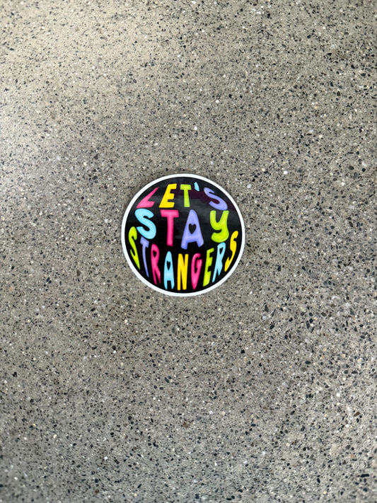 Let’s Stay Strangers Sticker Round -I5
