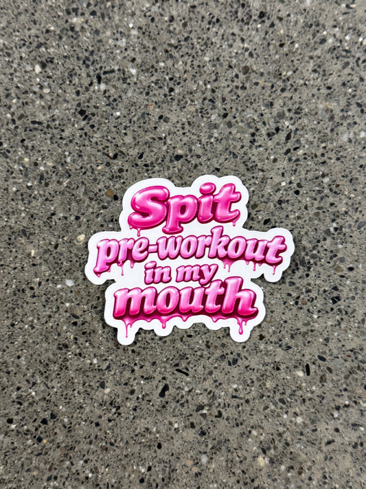 Spit Pre-workout In My Mouth Sticker - DR10
