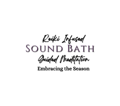 4/16 Sound Bath - Reiki Infused Guided Meditation - Embracing the Season